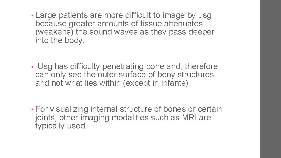  • Large patients are more difficult to image by usg because greater amounts