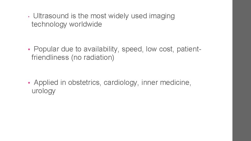  • Ultrasound is the most widely used imaging technology worldwide • Popular due