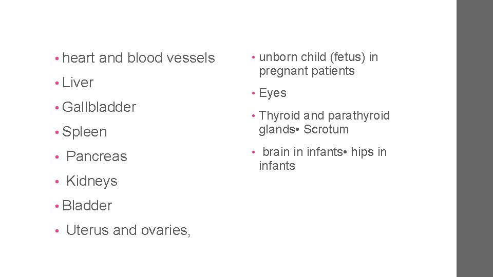  • heart and blood vessels • Liver • Gallbladder • unborn child (fetus)