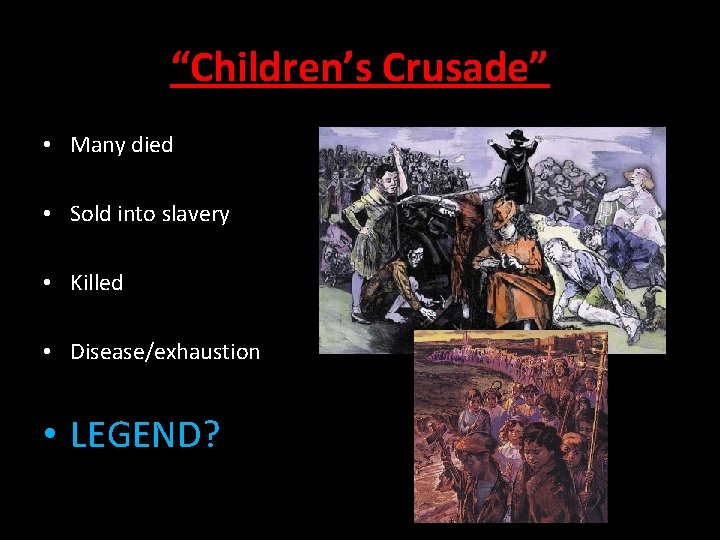 “Children’s Crusade” • Many died • Sold into slavery • Killed • Disease/exhaustion •