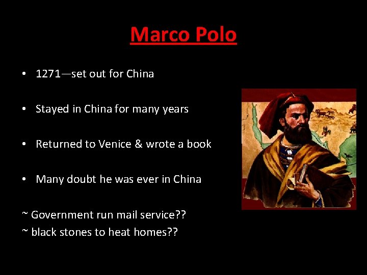 Marco Polo • 1271—set out for China • Stayed in China for many years