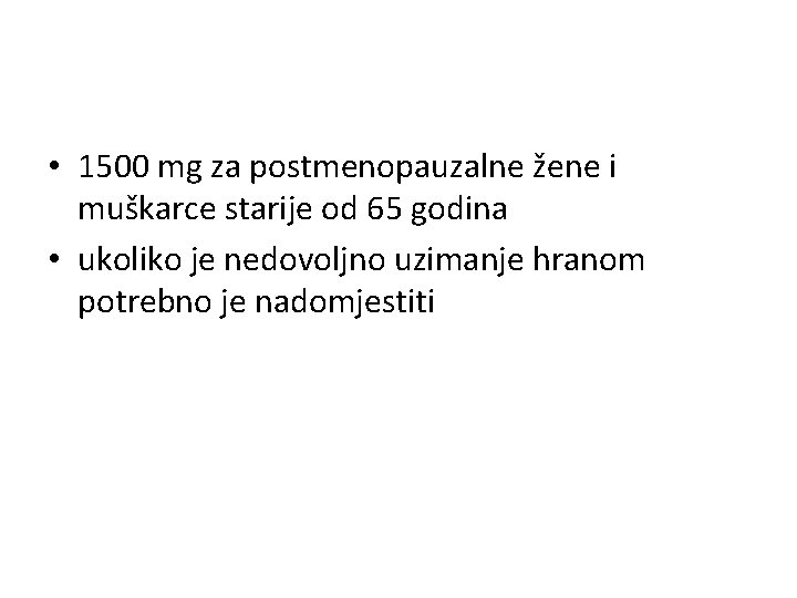  • 1500 mg za postmenopauzalne žene i muškarce starije od 65 godina •