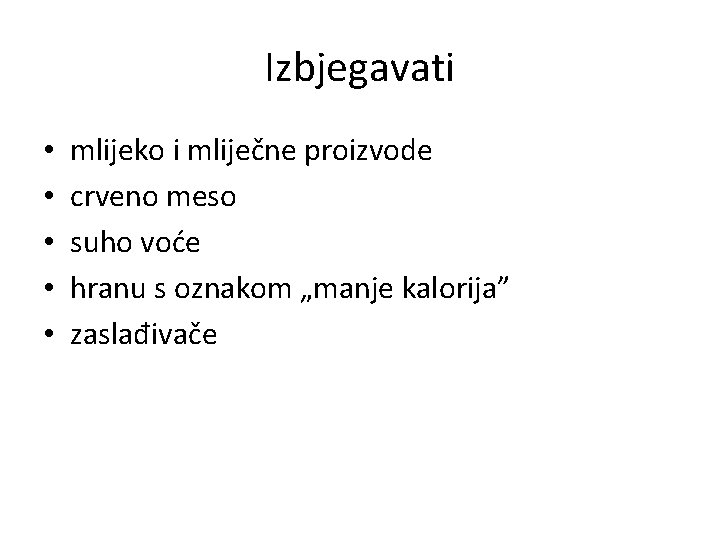 Izbjegavati • • • mlijeko i mliječne proizvode crveno meso suho voće hranu s