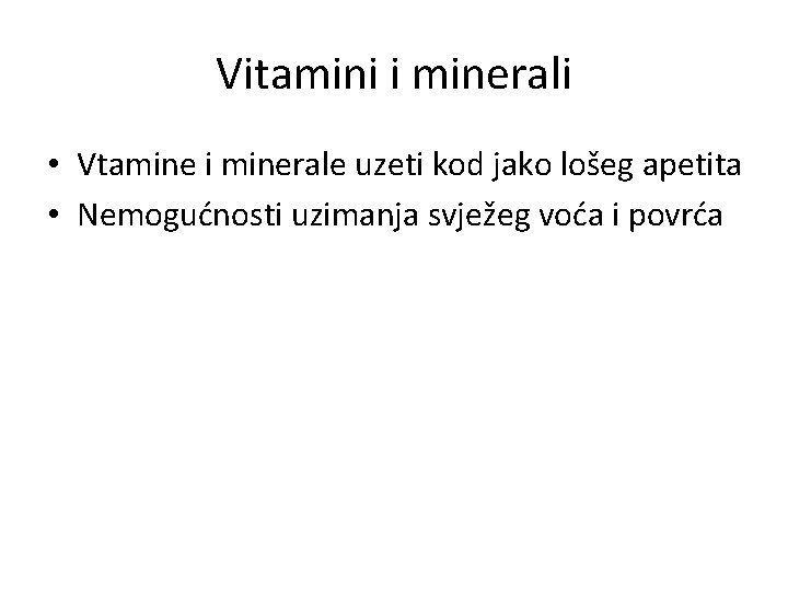 Vitamini i minerali • Vtamine i minerale uzeti kod jako lošeg apetita • Nemogućnosti