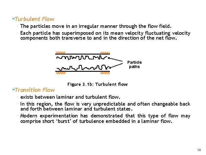  Turbulent Flow § The particles move in an irregular manner through the flow