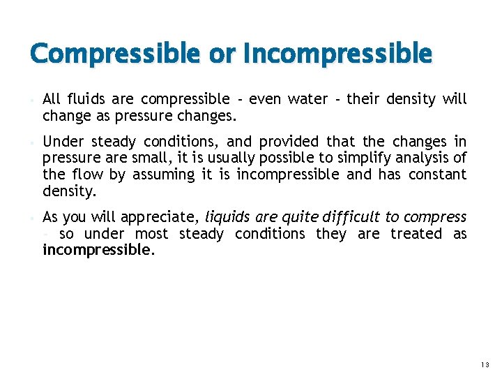 Compressible or Incompressible § All fluids are compressible - even water - their density