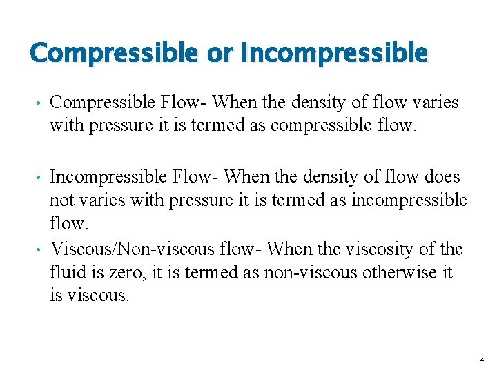 Compressible or Incompressible • Compressible Flow- When the density of flow varies with pressure