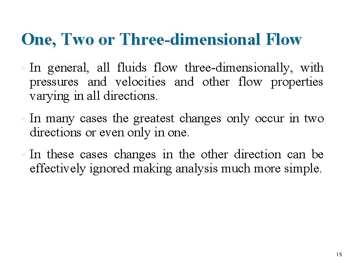 One, Two or Three-dimensional Flow § In general, all fluids flow three-dimensionally, with pressures