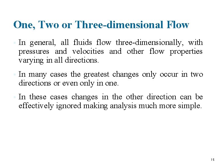 One, Two or Three-dimensional Flow § In general, all fluids flow three-dimensionally, with pressures One, Two or Three-dimensional Flow § In general, all fluids flow three-dimensionally, with pressures