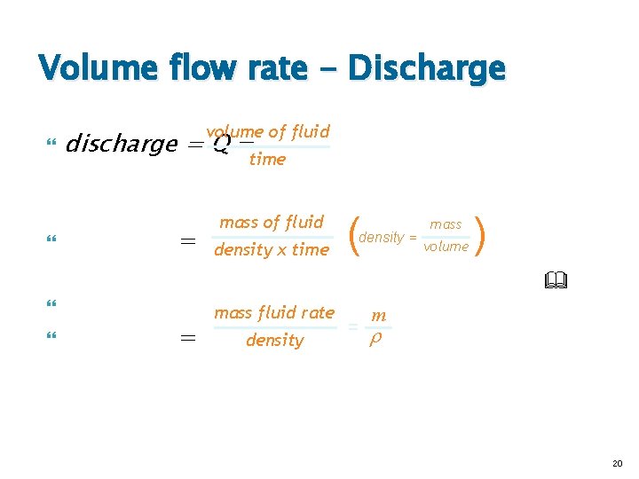 Volume flow rate - Discharge volume of fluid discharge = Q = time = Volume flow rate - Discharge volume of fluid discharge = Q = time =