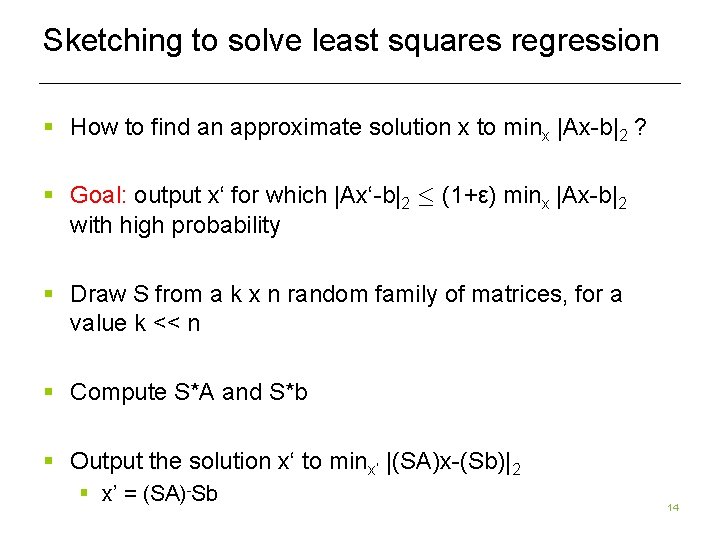 Sketching to solve least squares regression § How to find an approximate solution x Sketching to solve least squares regression § How to find an approximate solution x