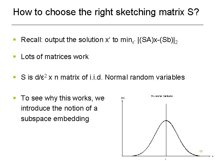 How to choose the right sketching matrix S? § Recall: output the solution x‘ How to choose the right sketching matrix S? § Recall: output the solution x‘