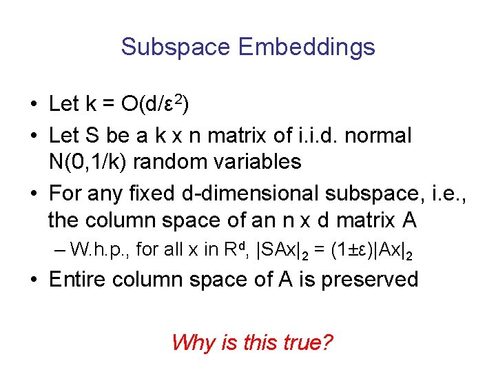 Subspace Embeddings • Let k = O(d/ε 2) • Let S be a k Subspace Embeddings • Let k = O(d/ε 2) • Let S be a k