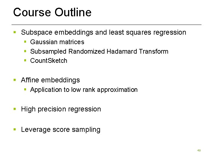 Course Outline § Subspace embeddings and least squares regression § Gaussian matrices § Subsampled Course Outline § Subspace embeddings and least squares regression § Gaussian matrices § Subsampled