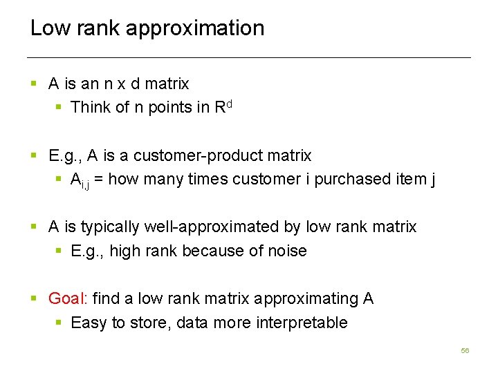 Low rank approximation § A is an n x d matrix § Think of Low rank approximation § A is an n x d matrix § Think of