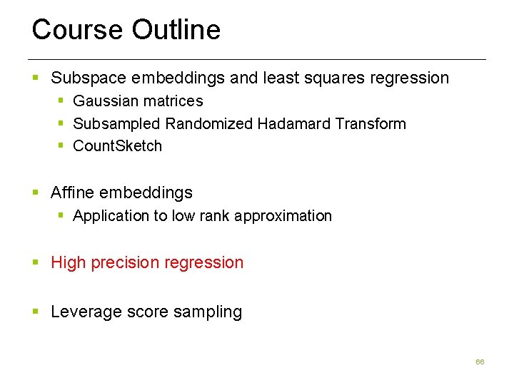 Course Outline § Subspace embeddings and least squares regression § Gaussian matrices § Subsampled Course Outline § Subspace embeddings and least squares regression § Gaussian matrices § Subsampled