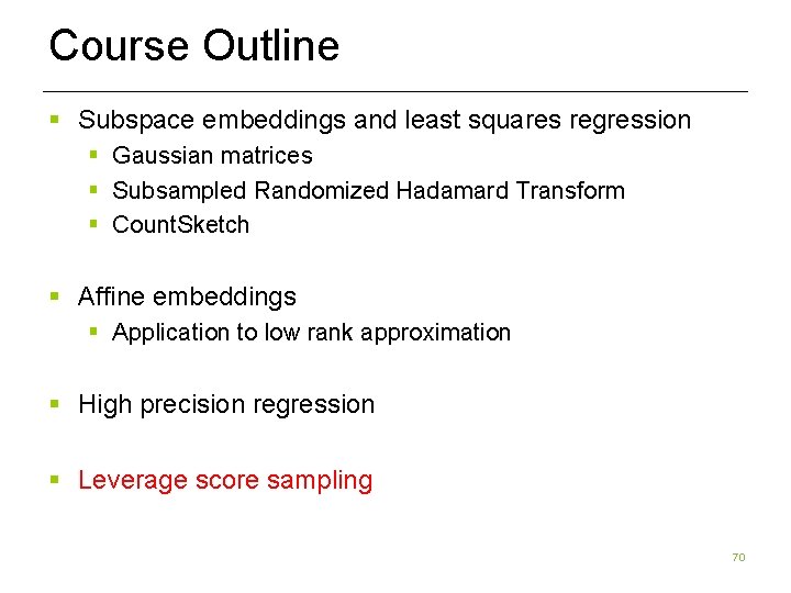 Course Outline § Subspace embeddings and least squares regression § Gaussian matrices § Subsampled Course Outline § Subspace embeddings and least squares regression § Gaussian matrices § Subsampled