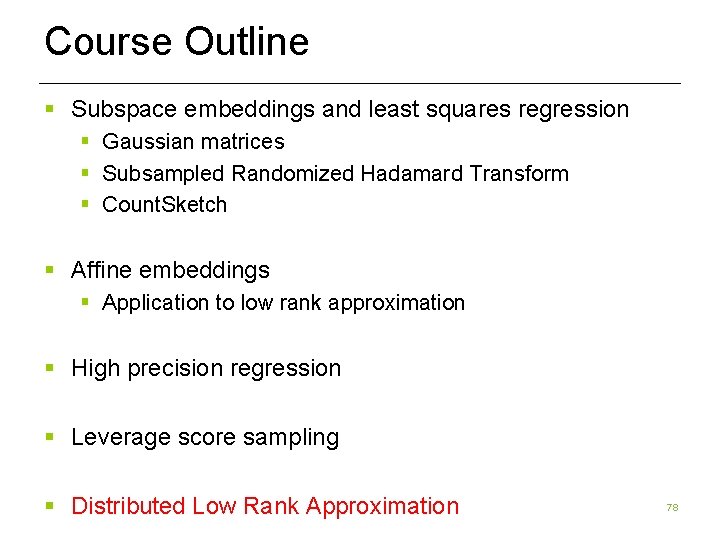 Course Outline § Subspace embeddings and least squares regression § Gaussian matrices § Subsampled Course Outline § Subspace embeddings and least squares regression § Gaussian matrices § Subsampled