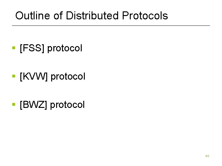 Outline of Distributed Protocols § [FSS] protocol § [KVW] protocol § [BWZ] protocol 83