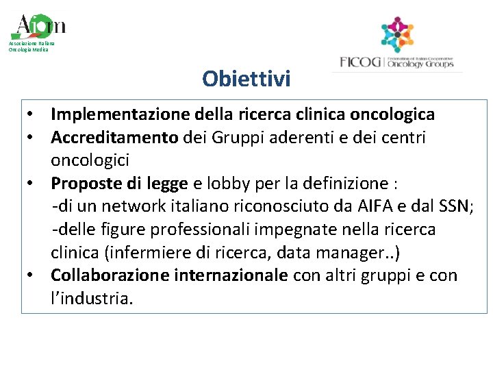 Associazione Italiana Oncologia Medica Obiettivi • Implementazione della ricerca clinica oncologica • Accreditamento dei