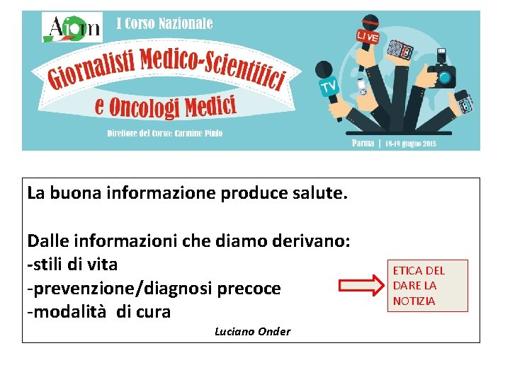 La buona informazione produce salute. Dalle informazioni che diamo derivano: -stili di vita -prevenzione/diagnosi