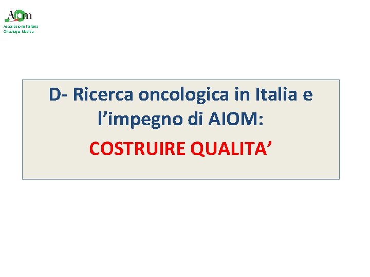 Associazione Italiana Oncologia Medica D- Ricerca oncologica in Italia e l’impegno di AIOM: COSTRUIRE