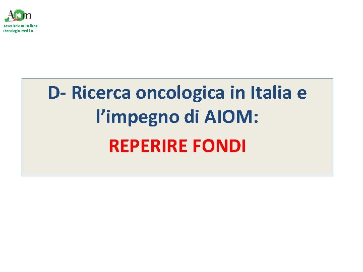 Associazione Italiana Oncologia Medica D- Ricerca oncologica in Italia e l’impegno di AIOM: REPERIRE