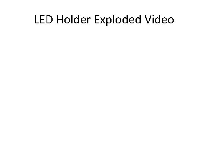 LED Holder Exploded Video 