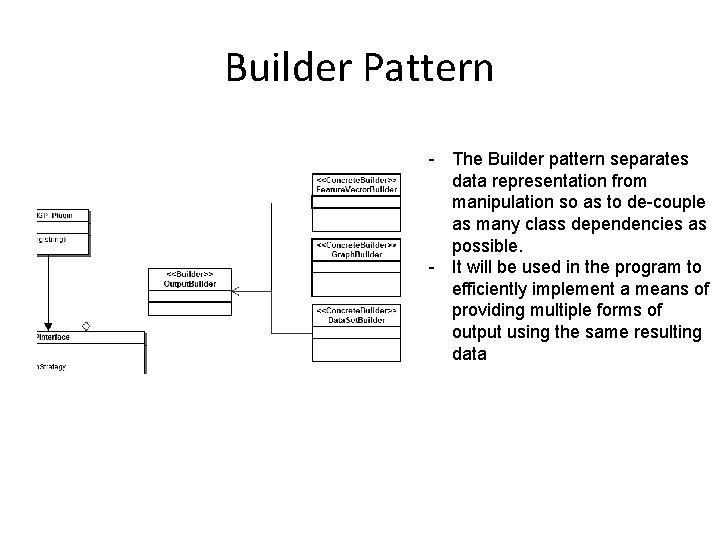Builder Pattern - The Builder pattern separates data representation from manipulation so as to