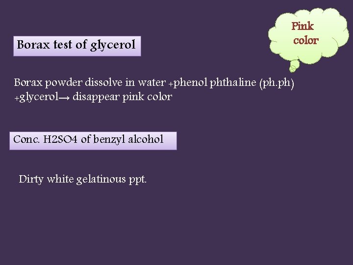 Borax test of glycerol Pink color Borax powder dissolve in water +phenol phthaline (ph.