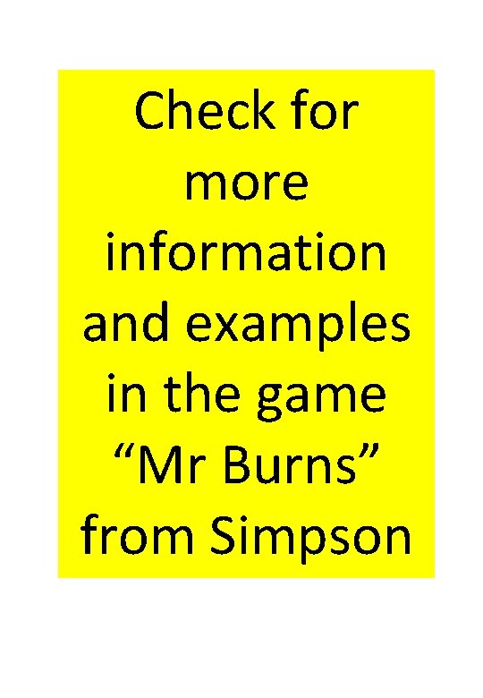 Check for more information and examples in the game “Mr Burns” from Simpson Check for more information and examples in the game “Mr Burns” from Simpson