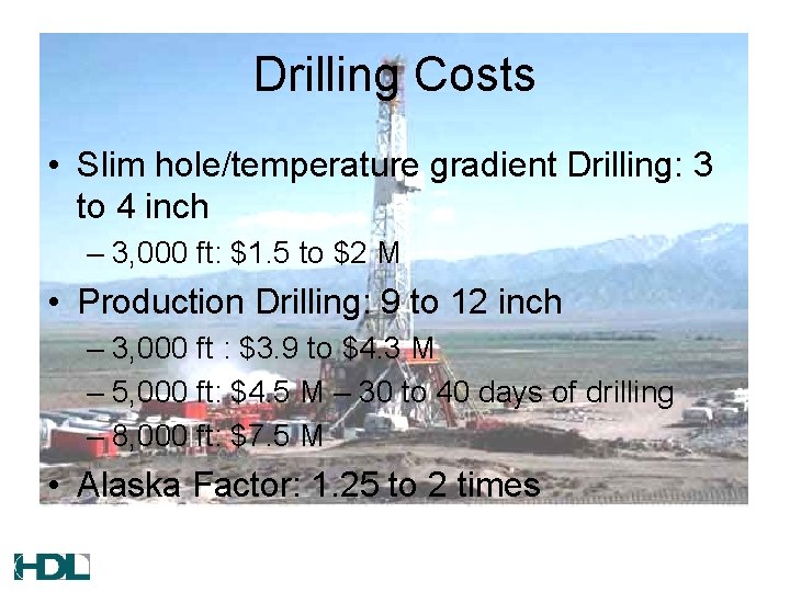 Drilling Costs • Slim hole/temperature gradient Drilling: 3 to 4 inch – 3, 000