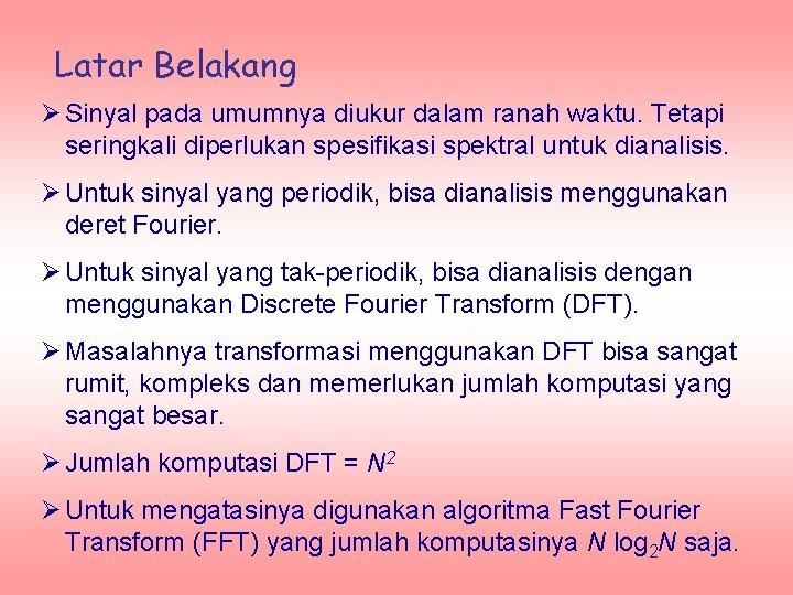 Latar Belakang Ø Sinyal pada umumnya diukur dalam ranah waktu. Tetapi seringkali diperlukan spesifikasi