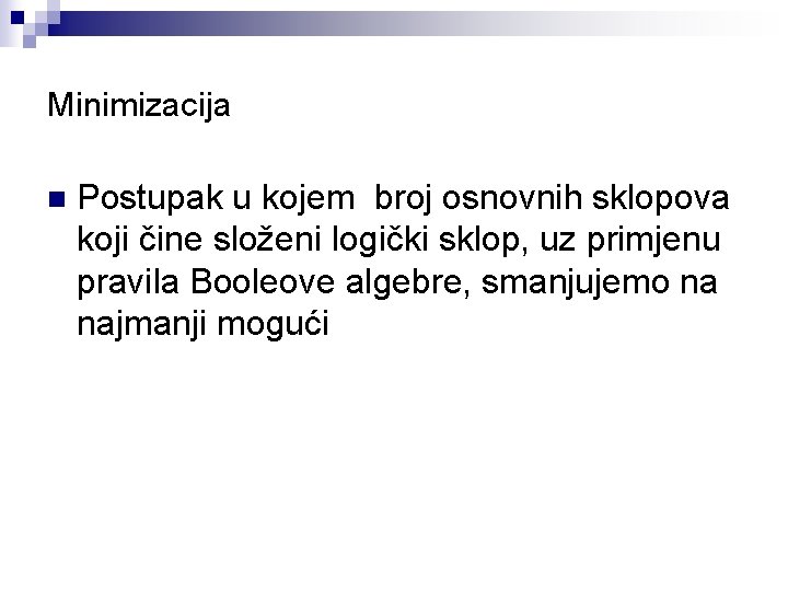 Minimizacija n Postupak u kojem broj osnovnih sklopova koji čine složeni logički sklop, uz