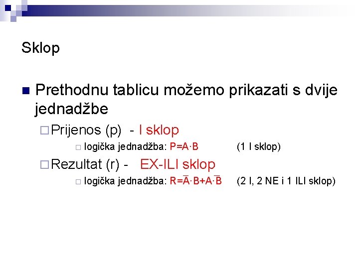 Sklop n Prethodnu tablicu možemo prikazati s dvije jednadžbe ¨ Prijenos ¨ logička jednadžba: