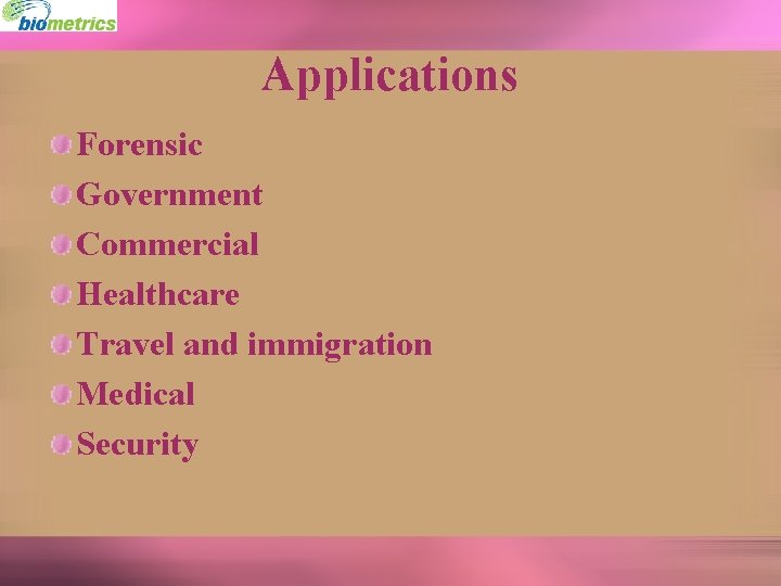 Applications Forensic Government Commercial Healthcare Travel and immigration Medical Security 