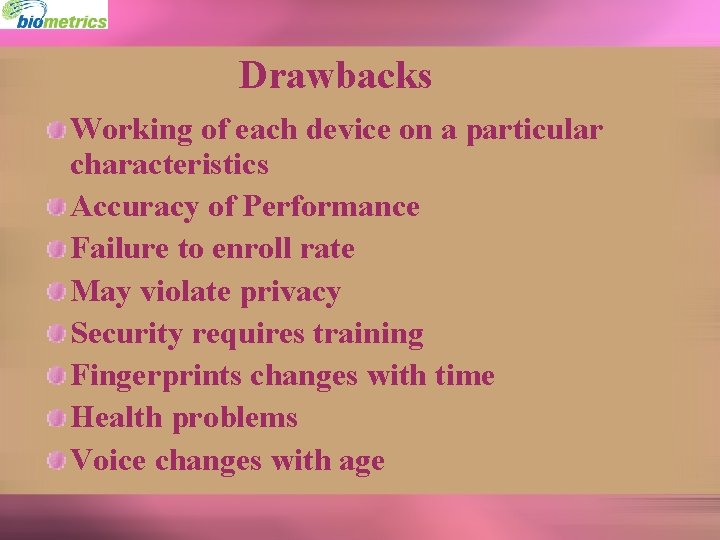 Drawbacks Working of each device on a particular characteristics Accuracy of Performance Failure to