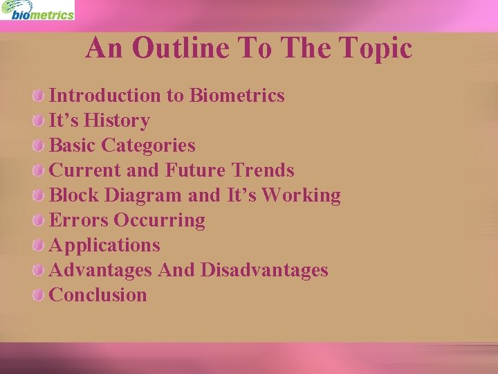 An Outline To The Topic Introduction to Biometrics It’s History Basic Categories Current and