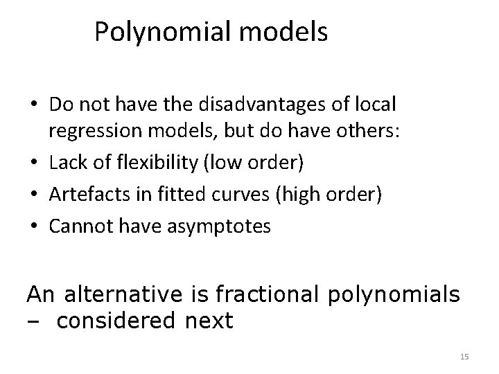 Polynomial models • Do not have the disadvantages of local regression models, but do