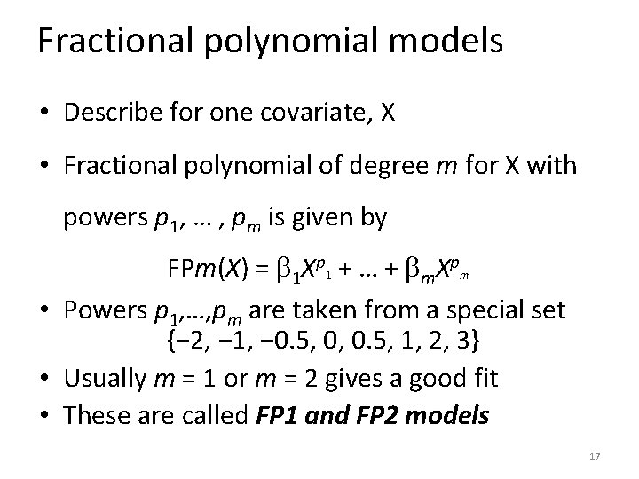 Fractional polynomial models • Describe for one covariate, X • Fractional polynomial of degree