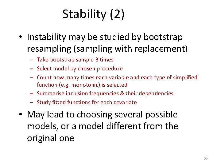 Stability (2) • Instability may be studied by bootstrap resampling (sampling with replacement) –