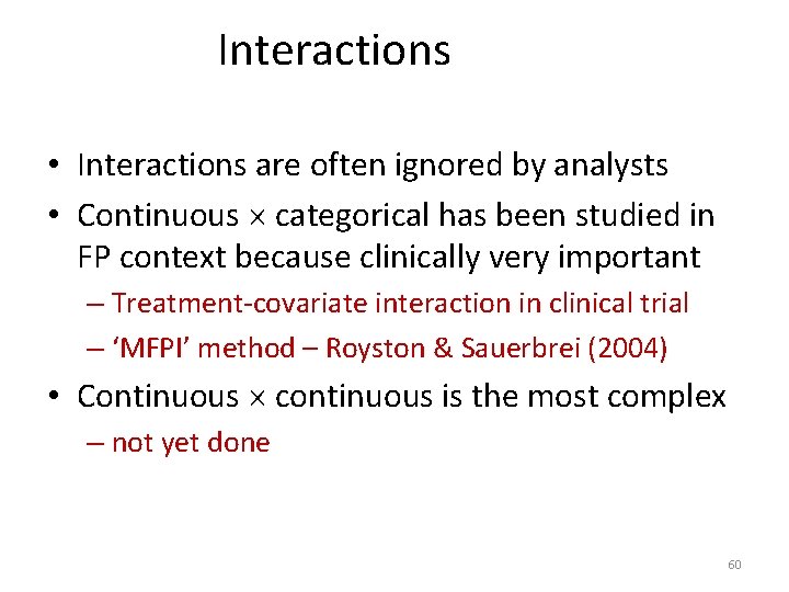 Interactions • Interactions are often ignored by analysts • Continuous categorical has been studied