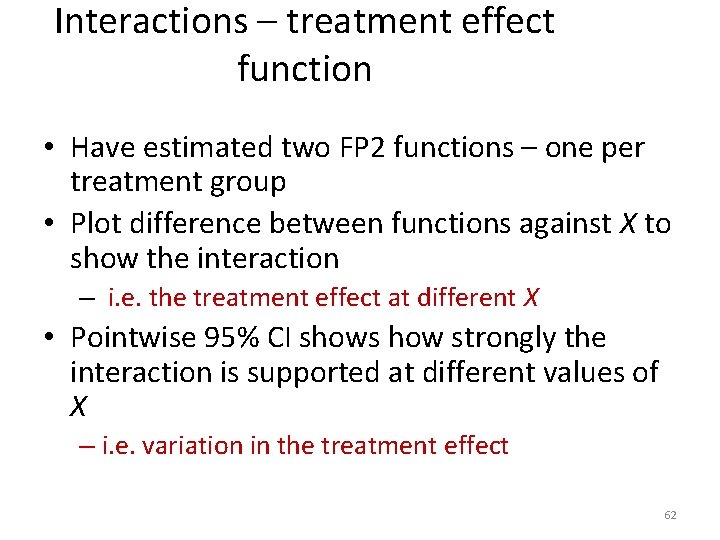 Interactions – treatment effect function • Have estimated two FP 2 functions – one