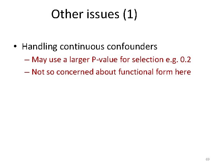 Other issues (1) • Handling continuous confounders – May use a larger P-value for