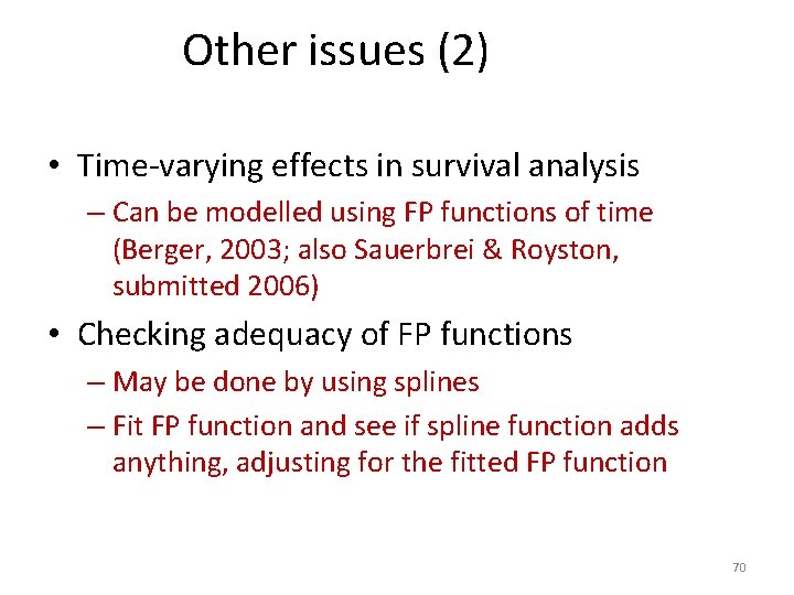 Other issues (2) • Time-varying effects in survival analysis – Can be modelled using