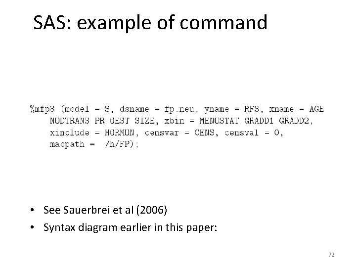 SAS: example of command • See Sauerbrei et al (2006) • Syntax diagram earlier