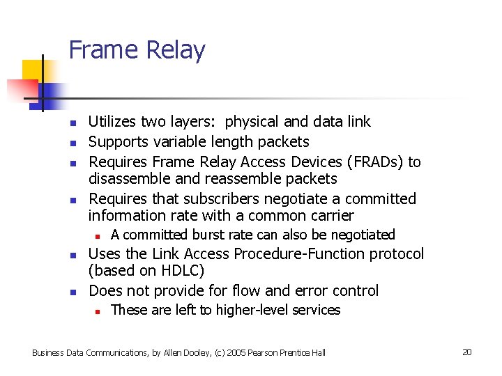 Frame Relay n n Utilizes two layers: physical and data link Supports variable length