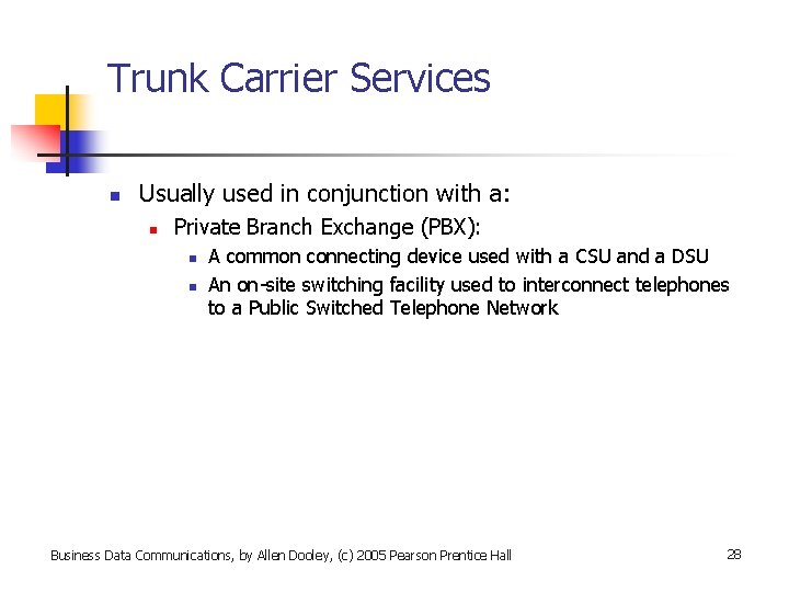 Trunk Carrier Services n Usually used in conjunction with a: n Private Branch Exchange