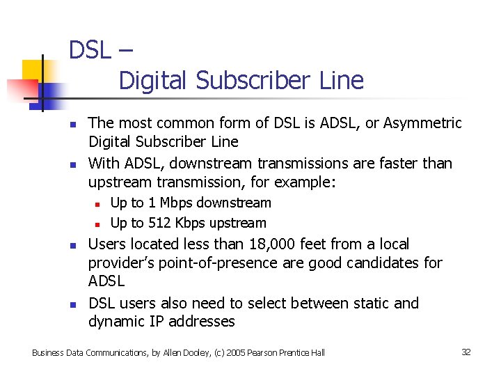 DSL – Digital Subscriber Line n n The most common form of DSL is