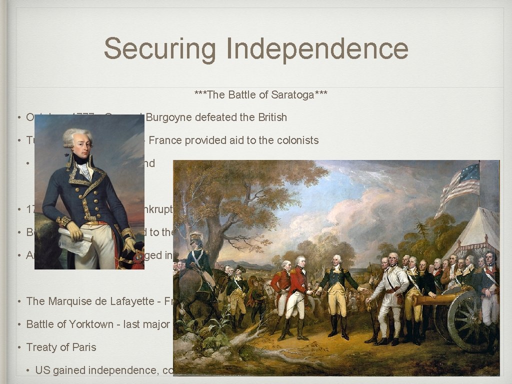 Securing Independence ***The Battle of Saratoga*** • October, 1777 - General Burgoyne defeated the